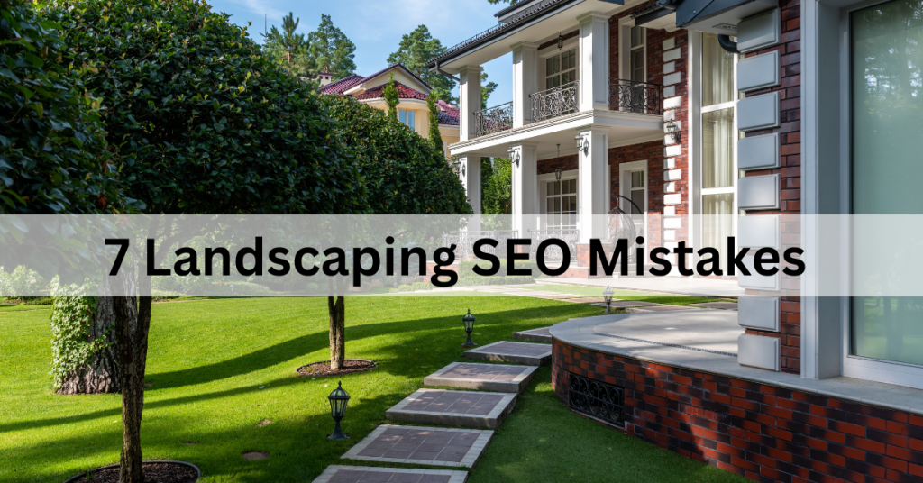 7 Deadliest Landscaping SEO Mistakes to Avoid in 2024