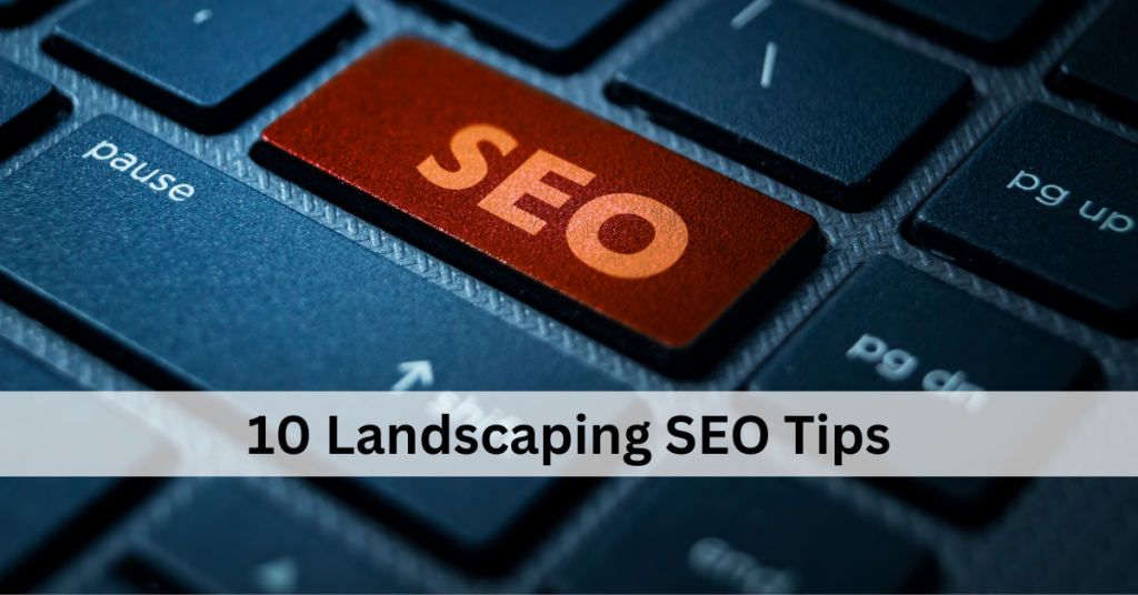 10 Easy to Follow Landscaping SEO Tips for Top Google Rankings