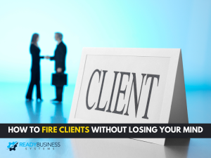 How-to-Fire-Clients-Without-Losing-Your-Mind